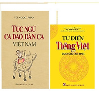 Combo Từ điển Tiếng Việt dành cho học sinh + Tục ngữ, Ca Dao, Dân Ca Việt Nam (TG Vũ Ngọc Phan)