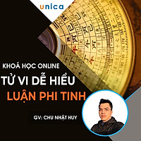 Khóa học PHONG CÁCH SỐNG- Tử vi dễ hiểu - Luận phi tinh UNICA.VN