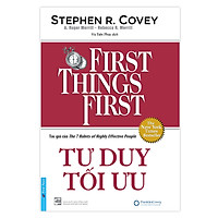 Tư Duy Tối Ưu - First Things First (Bìa Cứng) (Tái Bản)