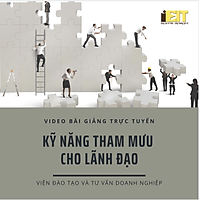 Video bài giảng trực tuyến: Kỹ năng tham mưu cho lãnh đạo