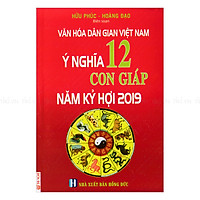 Ý Nghĩa 12 Con Giáp Năm Kỷ Hợi 2019
