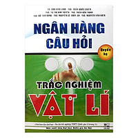 Ngân Hàng Câu Hỏi Trắc Nghiệm Vật Lí – Quyển Hạ