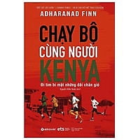 Sách - Chạy Bộ Cùng Người Kenya - Đi Tìm Bí Mật Những Đôi Chân Gió