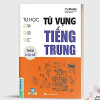 Sách - Tự Học Từ Vựng Tiếng Trung Theo Chủ Đề - Dành Cho Người Học Tiếng Trung Cơ Bản