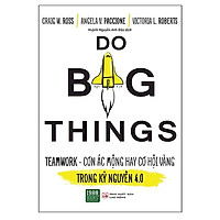 Sách Kỹ Năng Bán Chạy: Do Big Things – Teamwork Cơ Ác Mộng Hay Cơ Hội Vàng Trong Kỷ Nguyê