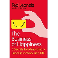 The Business Of Happiness: 6 Secrets to Extraordinary Success in Work and Life
