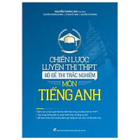 Chiến Lược Luyện Thi THPT – Bộ Đề Thi Môn Tiếng Anh – (Tái Bản Lần Thứ Nhất Có Chỉnh Sửa,