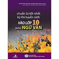 CHUẨN BỊ TỐT NHẤT KỲ THI TUYỂN SINH VÀO LỚP 10 MÔN NGỮ VĂN