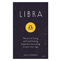 Libra: The Art Of Living Well And Finding Happiness According To Your Star Sign