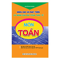 Nâng Cao Và Phát Triển Kỹ Năng Giải Bài Toán Thực Tế Môn Toán