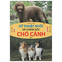 Kỹ Thuật Nuôi Và Chăm Sóc Chó Cảnh – Tập 1