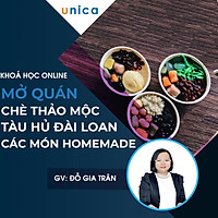 Khóa học PHONG CÁCH SỐNG- Mở quán chè thảo mộc, tàu hủ Đài Loan & các món ăn homemade UNICA.VN