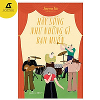 Sách - Hãy Sống Như Những Gì Bạn Muốn