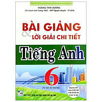 Bài Giảng & Lời Giải Chi Tiết Tiếng Anh 6 (Tái Bản 2019)