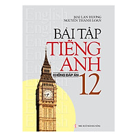 Bài Tập Tiếng Anh Lớp 12 ( Không Đáp Án)