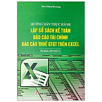 Hướng Dẫn Thực Hành Lập Sổ Sách Kế Toán, Báo Cáo Tài Chính Và Báo Cáo Thuế Gtgt Trên Excel