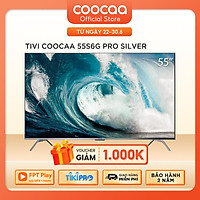 Smart Tivi Coocaa Android 10 4K UHD 55 inch - Model 55S6G PRO SILVER - Hàng chính hãng