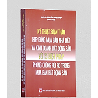 Kỹ thuật soạn thảo hợp đồng mua bán nhà, đất và kinh doanh bất động sản với 15 biện pháp phòng chống rủi ro trong mua bán bất động sản