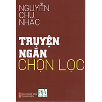 Truyện ngắn chọn lọc - Nguyễn Chu Nhạc