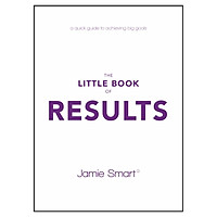 The Little Book Of Results - A Quick Guide To Achieving Big Goals