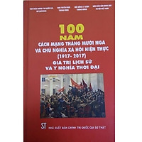 Sách 100 Năm Cách Mạng Tháng Mười Nga Và Chủ Nghĩa Xã Hội Hiện Thực (1917-2017) Giá Trị Lịch Sử Và Ý Nghĩa Thời Đại - NXB Chính Trị Quốc Gia Sự Thật