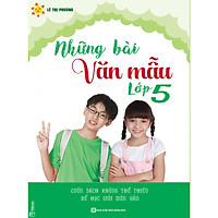 Những Bài Văn Mẫu Lớp 5 - Cuốn Sách Không Thể Thiếu Để Học Giói Môn Văn