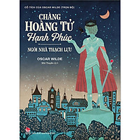 Cuốn Truyện Cổ Tích Nước Ngoài Được Yêu Thích Nhất: Chàng Hoàng Tử Hạnh Phúc – Ngôi Nhà T