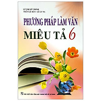 Phương Pháp Làm Văn Miêu Tả 6 (Tái Bản 2019)