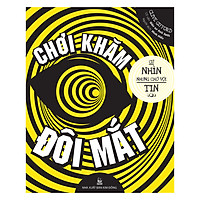 Chơi Khăm Đôi Mắt – Cứ Nhìn Nhưng Chớ Vội Tin