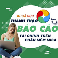 Khóa học TIN HỌC VP - Lên báo cáo tài chính bằng phần mềm Misa đối với doanh nghiệp xây dựng