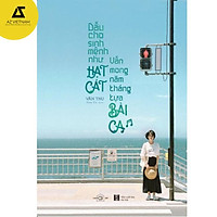 Sách - Dẫu cho sinh mệnh như hạt cát, vẫn mong năm tháng tựa bài ca