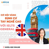 Khóa học NGOẠI NGỮ- Cơ hội vàng định cư tay nghề cao với IELTS GENERAL -[UNICA.VN