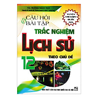 Câu Hỏi Trắc Nghiệm Lịch Sử Lớp 12 Theo Chủ Đề