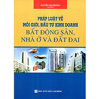 Pháp luật về môi giới, đầu tư kinh doanh bất động sản- nhà ở và đất đai