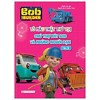 Tô Màu Thật Thú Vị – Chú Thợ Xây Bob Và Những Người Bạn – Tập 3