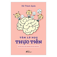 Tâm Lý Học Thực Tiễn - Bí Kíp Sinh Tồn Trong Xã Hội Hiện Đại