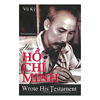 How Hồ Chí Minh Wrote His Testament (Bác Hồ Viết Di Chúc)