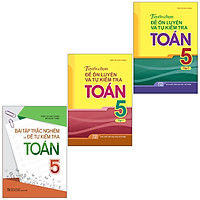 Sách: Combo 3 Cuốn Bài Tập Trắc Nghiệm Và Đề Tự Kiểm Tra Toán 5 + Tuyển Chọn Đề Ôn Luyện Và Tự Kiểm Tra Toán Lớp 5