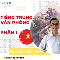 Khóa học NGOẠI NGỮ- Tiếng Trung cơ bản dành cho dân văn phòng - Phần 1 - [UNICA.VN