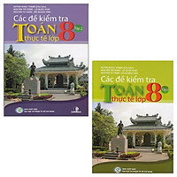 Combo Các Đề Kiểm Tra Toán Thực Tế Lớp 8: Tập 1 Và 2 (Bộ 2 Tập)