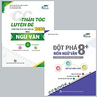 Combo Thần tốc luyện đề 2020 môn Ngữ văn tập 1 – Đột Phá 8+ Kì Thi THPT Quốc Gia Môn Ngữ