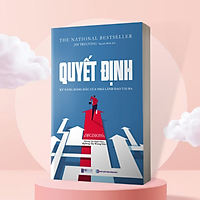 Quyết Định: Kỹ Năng Hàng Đầu Của Nhà Lãnh Đạo Tài Ba