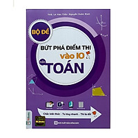 Bộ Đề Bứt Phá Điểm Thi Vào 10 Môn Toán (Tặng Bookmark độc đáo)