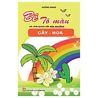 Bé Tô Màu & Làm Quen Môi Trường - Cây, Hoa