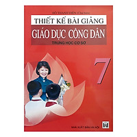 Thiết Kế Bài Giảng Giáo Dục Công Dân Trung Học Cơ Sở 7