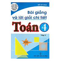 Bài Giảng Và Lời Giải Chi Tiết Toán 4 - Tập 1