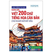 Giáo Trình Tự Học – Hướng Dẫn Viết 200 Chữ Tiếng Hoa Căn Bản Cho Người Mới Bắt Đầu