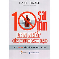 Cuốn Sách Gối Đầu Giường Cho Các Nhà Lãnh Đạo Các Tổ Chức: 10 Sai Lầm Lớn Nhất Của Người
