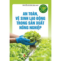 Nông Nghiệp Xanh, Bền Vững – An Toàn, Vệ Sinh Lao Động Trong Sản Xuất Nông Nghiệp