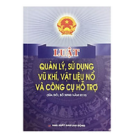 Sách - Luật quản lý, sử dụng vũ khí, vật liệu nổ và công cụ hỗ trợ (sửa đổi bổ sung năm 2019)